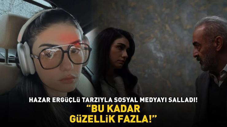 İnci Tanelerinin Dilberi Hazar Ergüçlü tarzıyla sosyal medyaya damga vurdu ‘BU KADAR GÜZELLİK FAZLA’