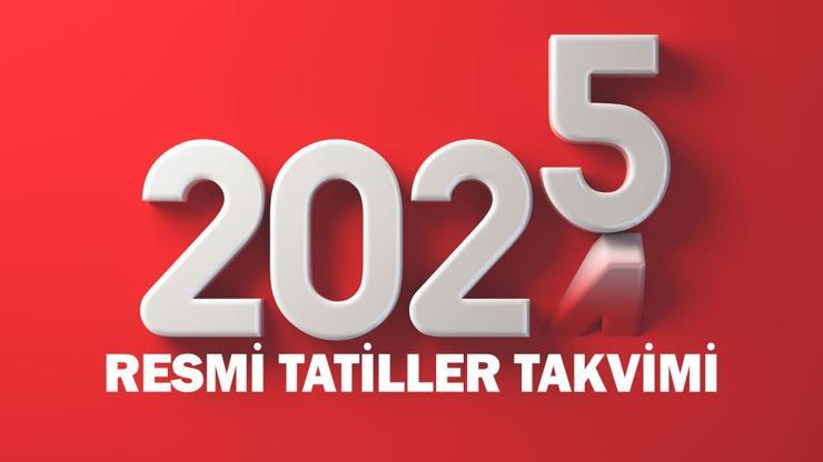 2025 YILI RESMİ TATİLLER TAKVİMİ: Ramazan ve Kurban Bayramı Tarihleri Ne Zaman