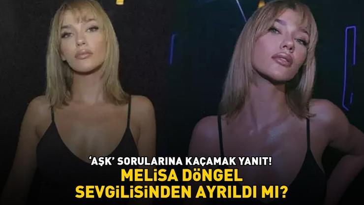 Holdingin Seması Melisa Döngel sevgilisinden ayrıldı mı AŞK SORULARINA KAÇAMAK YANIT