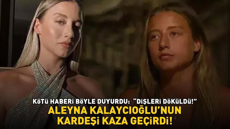 Survivor Aleyna Kalaycıoğlunun kardeşi kaza geçirdi Kötü haberi böyle duyurdu: DİŞLERİ DÖKÜLDÜ