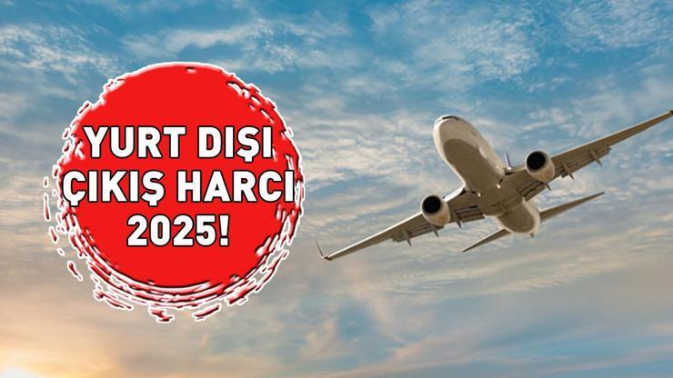 YURT DIŞI ÇIKIŞ HARCI 2025 ÜCRETİ: Yurt dışı çıkış harcı ne kadar oldu, kaç TL Resmi Gazetede yayımlandı