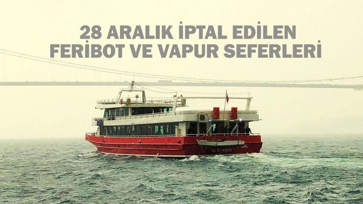 28 Aralık iptal edilen feribot seferleri (İDO-BUDO): Bugün hangi feribot ve vapur seferleri iptal oldu