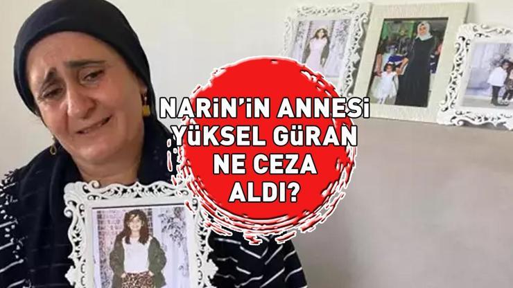 NARİNİN ANNESİ YÜKSEL GÜRAN NE CEZA ALDI Yüksel Güran kaç yıl hapis yatacak