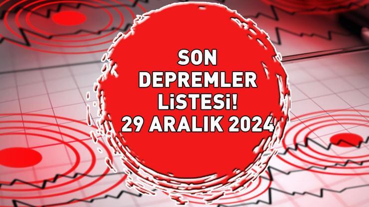 SON DEPREMLER LİSTESİ 29 ARALIK 2024 AFAD - KANDİLLİ RASATHANESİ | Deprem mi oldu, kaç büyüklüğünde