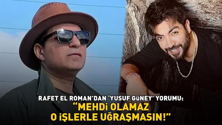 Rafet El Romanın Yusuf Güney yorumu olay oldu Mehdi olamaz, o işlerle uğraşmasın