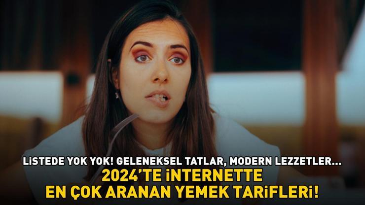 2024te en çok aranan yemek tarifleri Listede yok yok Laz böreği, palamut, Dubai çikolatası...