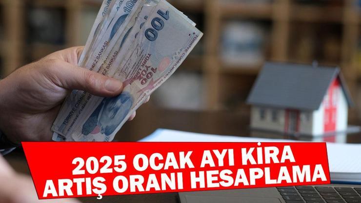 OCAK AYI KİRA ARTIŞ ORANI HESAPLAMA 2025: Ocak ayı kira zam oranı ne kadar oldu