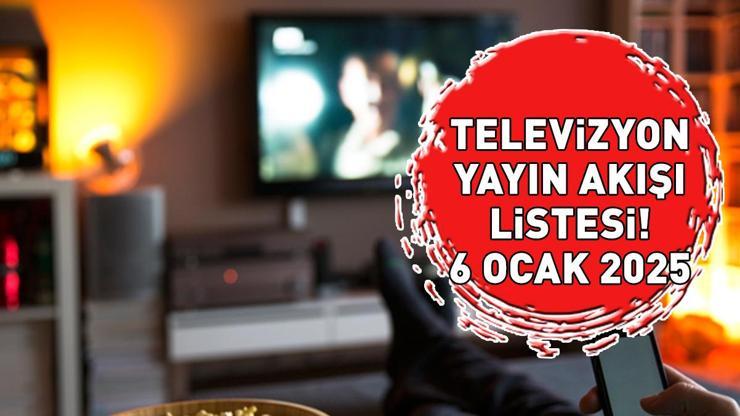 TELEVİZYON YAYIN AKIŞI LİSTESİ 6 OCAK 2025 | Bugün Hangi Diziler Var Kanal D, Star, , ATV, TV8, TRT1...