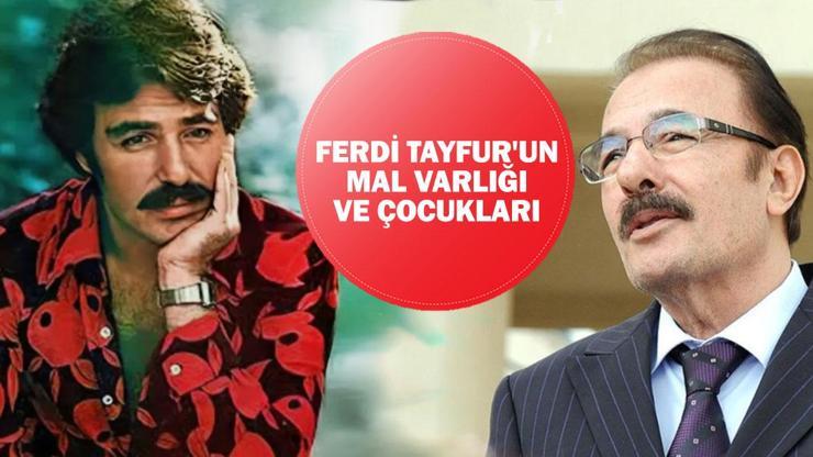 FERDİ TAYFURUN MAL VARLIĞI, SERVETİ: Ferdi Tayfurun mirası kime kalacak Ferdi Tayfurun çocukları