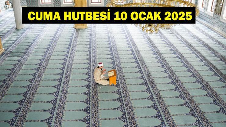 CUMA HUTBESİ DİYANET 10 OCAK 2025: Bugünkü Cuma hutbesinin konusu ne