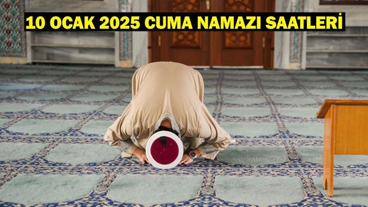 10 OCAK 2025 CUMA NAMAZI SAATLERİ: İstanbul Cuma Namazı Saat kaçta Diyanet Cuma Vakti...