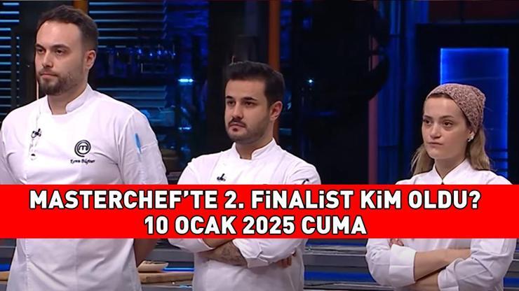 MASTERCHEF 2. FİNALİST 10 OCAK 2025: MasterChefte 2. finalist kim oldu, hangi yarışmacı Semih, Eda, Kerem...