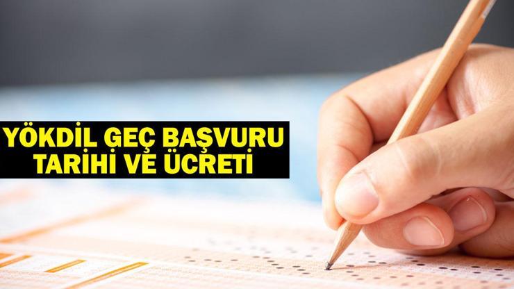 YÖKDİL GEÇ BAŞVURU ÜCRETİ: 2025 YÖKDİL/1 geç başvuruları ne zaman