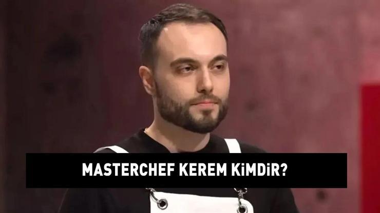 MasterChef Kerem kimdir MasterChef finalisti Kerem Bilginer nereli ve kaç yaşında İşte hayatı ve biyografisi...