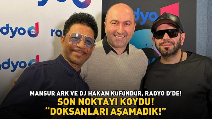 Mansur Ark ve DJ Hakan Küfündür,  Radyo D’de Son noktayı koydu: Doksanları aşamadık