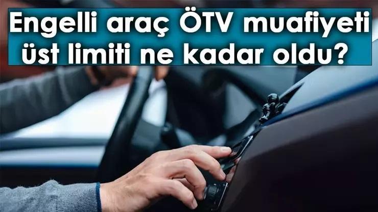 2025 ENGELLİ ARAÇ ÖTV LİMİTİ NE KADAR OLDU ÖTV muafiyeti ile alınabilecek otomobillerin listesi