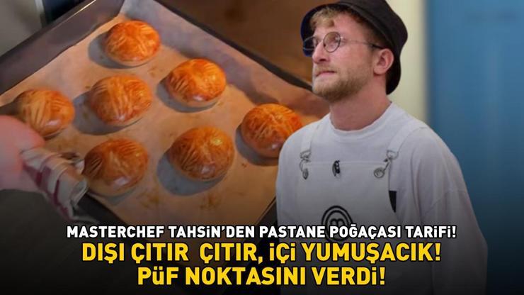 MasterChef Tahsin pastane poğaçasının püf noktasını verdi DIŞI ÇITIR ÇITIR, İÇİ YUMUŞACIK