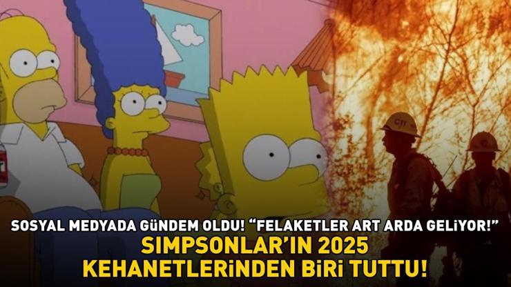 Simpsonların 2025 kehanetlerinden biri tuttu FELAKETLER ART ARDA GELİYOR