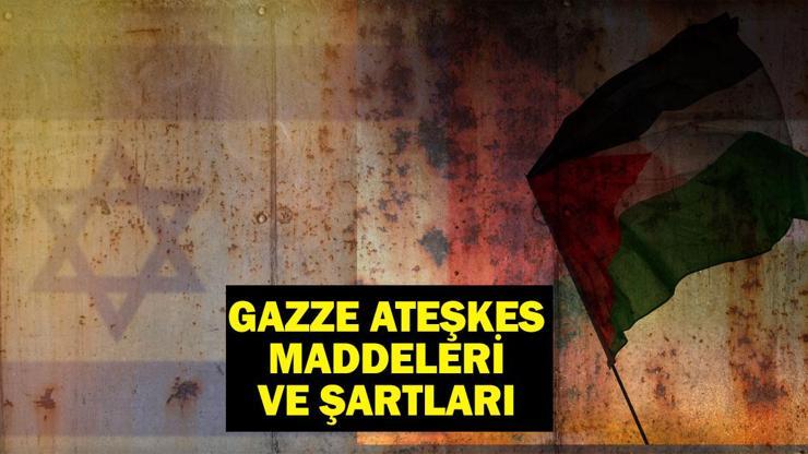 GAZZE ATEŞKES MADDELERİ VE ŞARTLARI: Gazzede ateşkes sağlandı mı, ne zaman uygulanmaya başlayacak