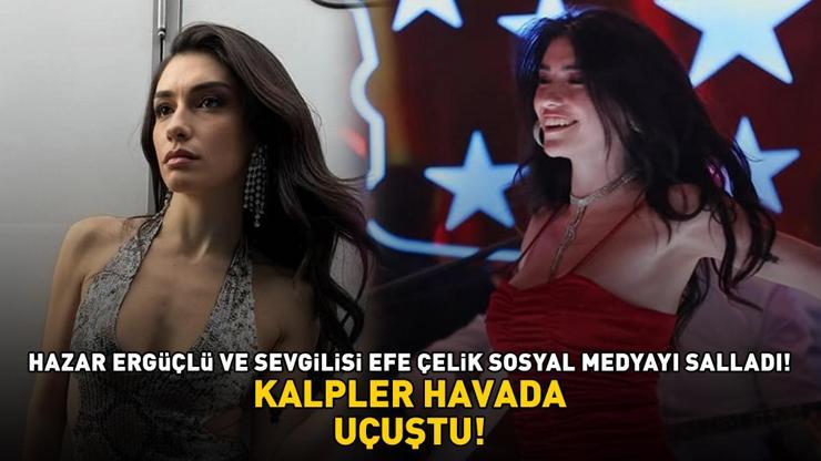 İnci Tanelerinin Dilberi Hazar Ergüçlü ve sevgilisi Efe Çelik sosyal medyayı salladı KALPLER HAVADA UÇUŞTU