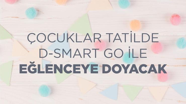 ÇOCUKLAR TATİLDE D-SMART GO İLE EĞLENCEYE DOYACAK