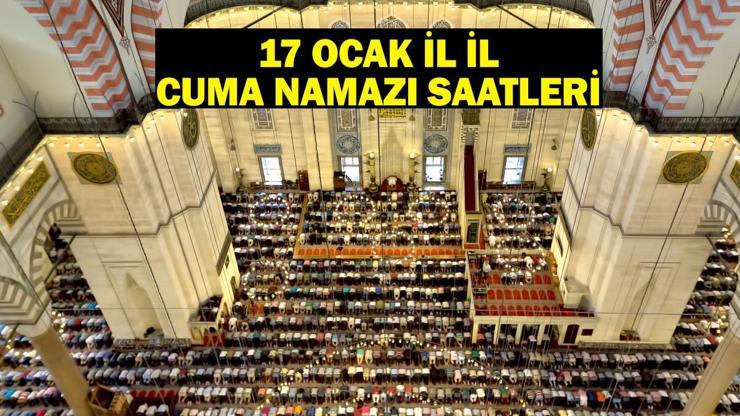 17 OCAK 2025 DİYANET CUMA VAKTİ: İstanbul Cuma Namazı Saat kaçta