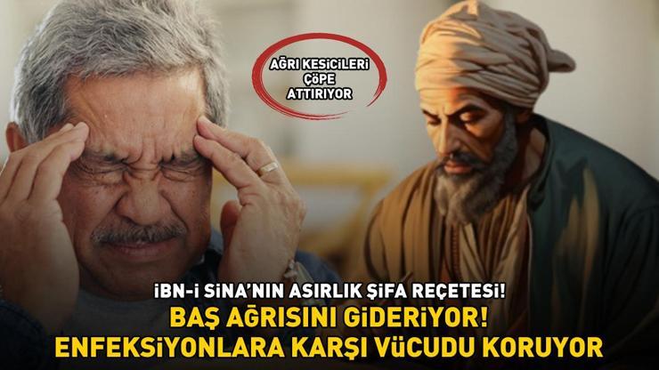 İbn-i Sina yüzyıllar önce önerdi Baş ağrısını gideriyor, enfeksiyonlara karşı vücudu koruyor AĞRI KESİCİLERİ ÇÖPE ATTIRIYOR