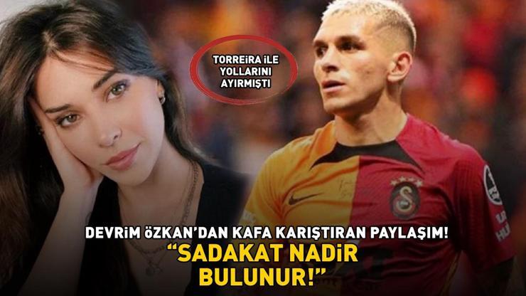 Galatasarayın yıldızı Lucas Torreiradan ayrılan Devrim Özkandan olay paylaşım SADAKAT NADİR BULUNUR