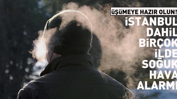 Üşümeye hazır olun Meteoroloji uyardı: İstanbul dahil birçok ilde soğuk hava alarmı