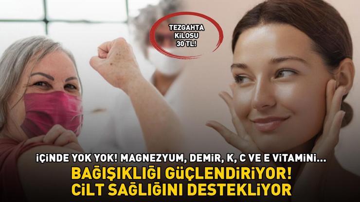 Kilosu 30 TL İçinde yok yok: Magnezyum, demir, K, C ve E vitamini… Bağışıklığı güçlendiriyor, cilt sağlığını destekliyor