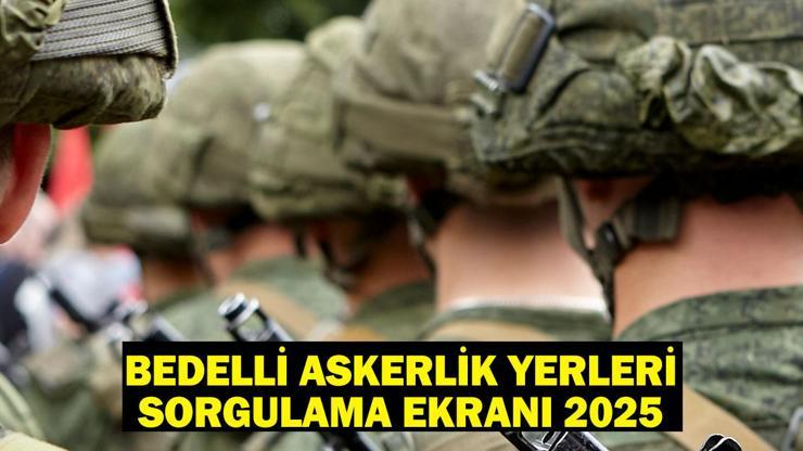 BEDELLİ ASKERLİK YERLERİ AÇIKLANDI Bedelli askerlik sevk ve celp dönemleri 2025