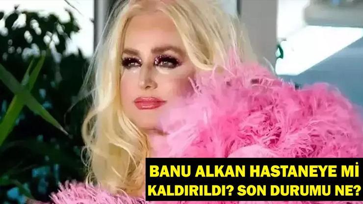 Banu Alkan Hastaneye Mi Kaldırıldı, Yoğun Bakımda Mı Banu Alkan’ın Hastalığı Ne Sağlık Durumu Bilgileri