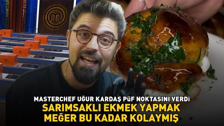 MasterChefin eski şampiyonu Uğur Kardaş eşsiz tarifi verdi Evde sarımsaklı ekmek yapmak meğer bu kadar kolaymış