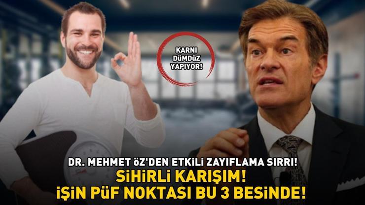 SİHİRLİ KARIŞIM Dr. Mehmet Özden zayıflama sırrı Göbek, basen ve beldeki yağları cayır cayır yakıyor: İşin püf noktası bu 3 besinde