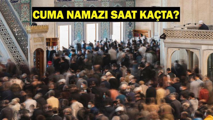 CUMA NAMAZI SAATİ 24 OCAK: Bugün İstanbul’da Cuma Namazı Saat Kaçta Kılınacak Diyanet Cuma Vakitleri (Ankara, İzmir, Bursa)