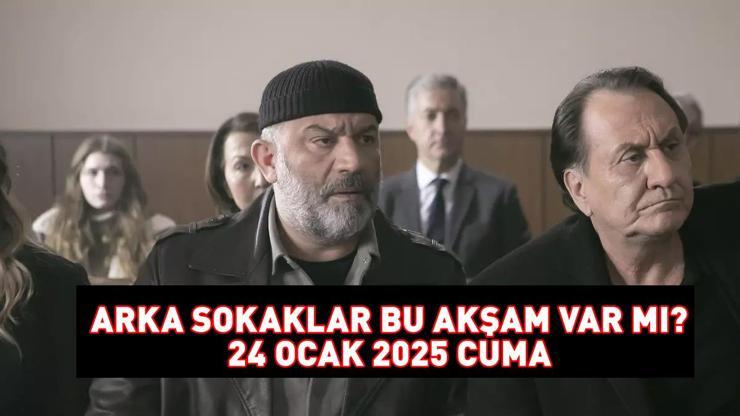 Arka Sokaklar bu akşam var mı, yok mu Arka Sokaklar yeni bölüm ne zaman 24 Ocak 2025 Kanal D yayın akışı