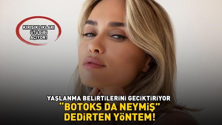 BOTOKS DA NEYMİŞ DEDİRTEN YÖNTEM Kırışıklıkları ütü gibi açıyor, ciltteki yaşlanma belirtilerini geciktiriyor