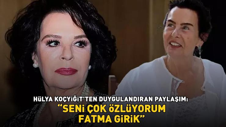 Hülya Koçyiğitten duygulandıran paylaşım: Seni çok özlüyorum Fatma Girik