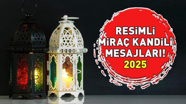 RESİMLİ MİRAÇ KANDİLİ MESAJLARI 2025 |  WhatsApp, Facebook ve Instagram için dualı, hadisli, ayetli ve resimli Miraç Kandili mesajları