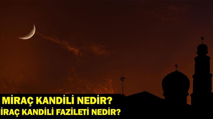 MİRAÇ KANDİLİ NEDİR Miraç Kandili Fazileti Ne İşte Anlam ve Önemi