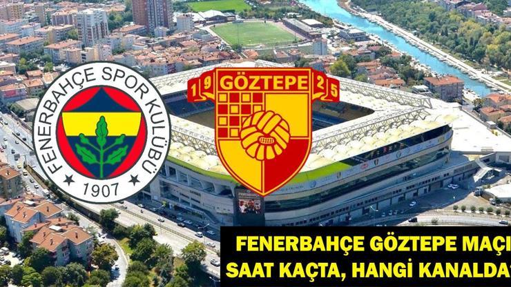 Fenerbahçe Göztepe Maçı Ne Zaman, Saat Kaçta Fenerbahçe Göztepe Maçı Hangi Kanalda