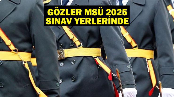 MSÜ SINAV YERLERİ AÇIKLANMA TARİHİ 2025: MSÜ sınav yerleri ne zaman belli olacak