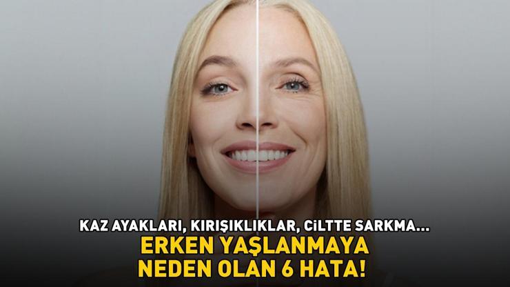 ERKEN YAŞLANMAYA NEDEN OLAN 6 HATA Botoks da bir yere kadar Kaz ayakları, ince çizgiler, kırışıklıklar, sarkma...