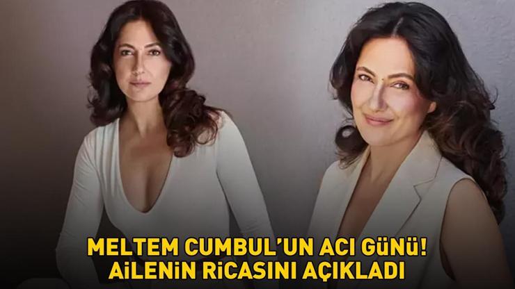 Güzel Aşklar Diyarının Gönülüydü Meltem Cumbulun acı günü Ailenin ricasını böyle açıkladı