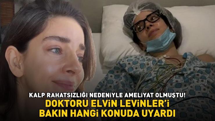 Kalp rahatsızlığı nedeniyle ameliyat olmuştu Doktoru, Elvin Levinleri bakın hangi konuda uyardı