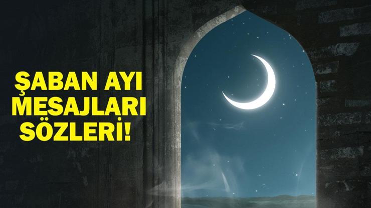 ŞABAN AYI MESAJLARI, SÖZLERİ 2025 Resimli, Ayetli, Dualı Yazılı, Kısa ve Anlamlı Üç Aylar Şaban Ayı Mesajları