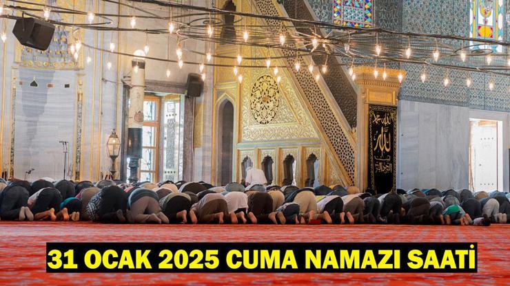 31 Ocak 2025 Cuma Namazı Saati: Bugün Cuma Namazı Ne Zaman Kılınacak Diyanet İstanbul, Ankara, İzmir Cuma Vakti