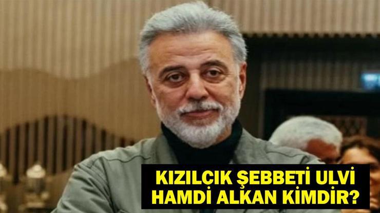 Kızılcık Şerbetinin Ulvisi Hamdi Alkan kimdir,  kaç yaşında, nereli ,evli mi Hamdi Alkanın biyografisi