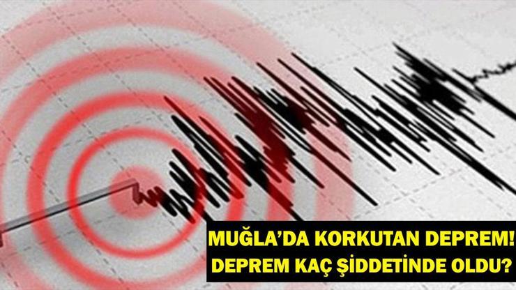 MUĞLADA DEPREM Ege Denizinde deprem mi oldu Muğla’da deprem kaç şiddetinde oldu Aydın, Denizli, Burdur ve  Antalya ve civar illerden de hissedildi