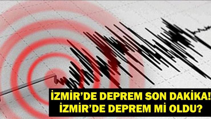 İZMİR DEPREM ŞİMDİ SON DAKİKA İzmirde deprem mi oldu Deprem kaç şiddetinde oldu Balıkesir, Uşak, Aydın, Denizli, Manisa ve civar illerden de hissedildi